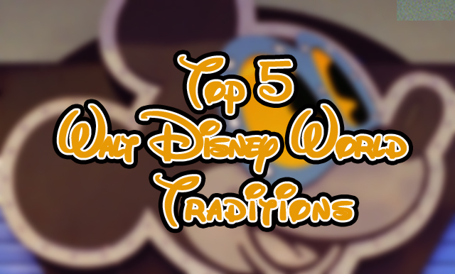 Top 5 Walt Disney World Traditions