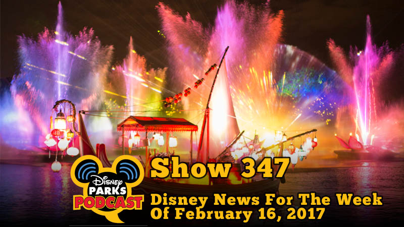 Disney Parks Podcast Show #347 – Disney News For The Week Of February 16, 2017