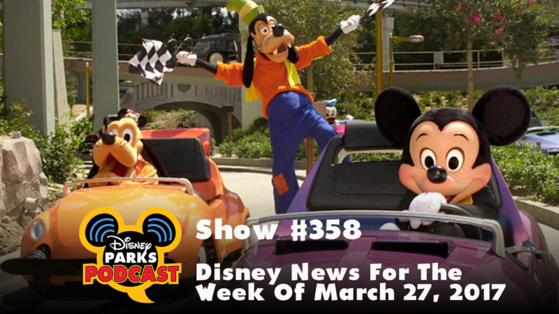 Disney Parks Podcast Show #358 – Disney News For The Week Of March 27, 2017