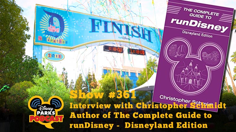 Disney Parks Podcast Show #361 – Interview with Christopher Schmidt Author of The Complete Guide to runDisney – Disneyland Edition