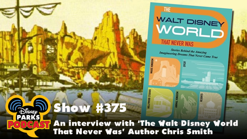 Disney Parks Podcast Show #375 – An Interview with The Walt Disney World That Never Was Author Chris Smith