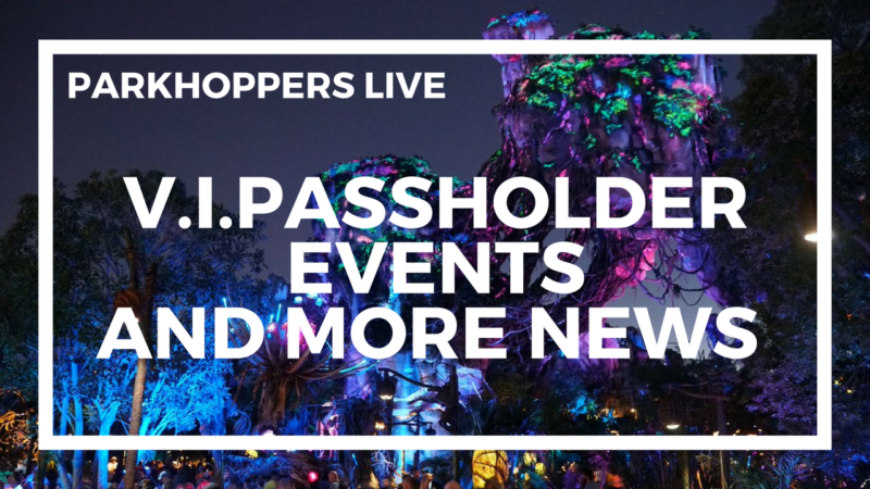 V.I.PASSHOLDER Events And More News | WDW Parkhoppers LIVE