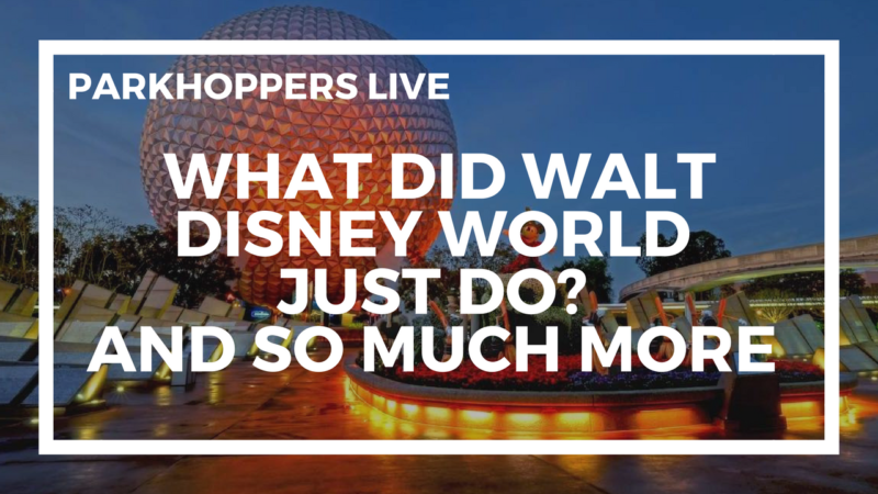 What Did What Disney World Just Do? | WDW Parkhoppers LIVE