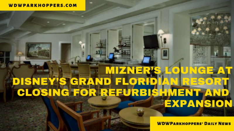 Mizner’s Lounge at Disney’s Grand Floridian Resort Closing For Refurbishment and Expansion