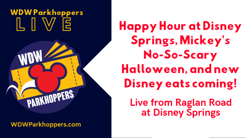 Happy Hour at Disney Springs, Mickey's No-So-Scary Halloween, and new Disney eats coming!