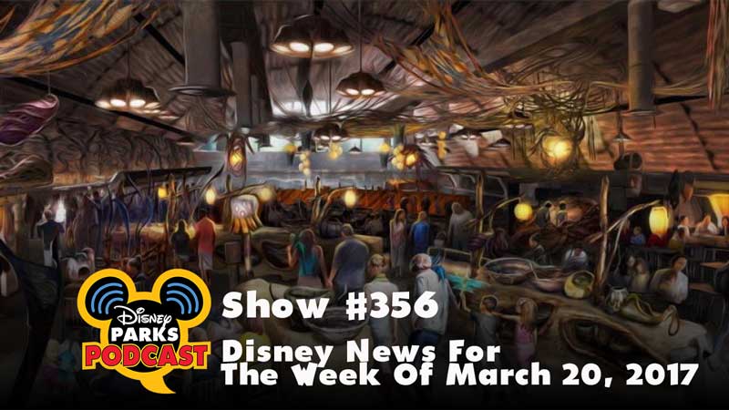 Disney Parks Podcast Show #356 – Disney News For The Week Of March 20, 2017