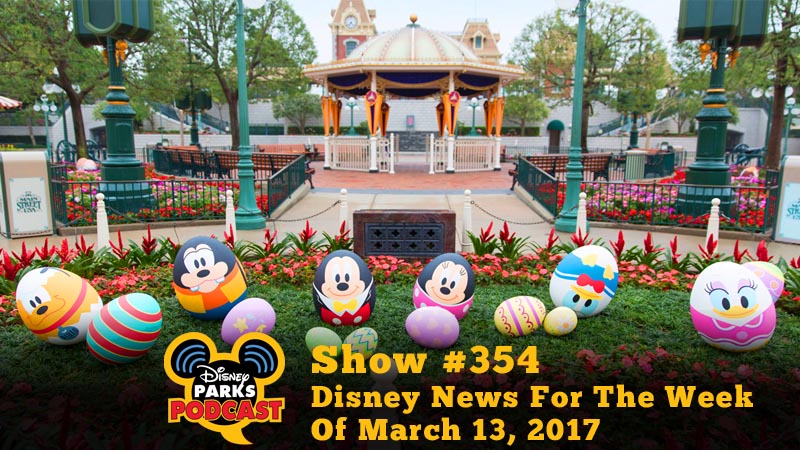 Disney Parks Podcast Show #354 - Disney News For The Week Of March 13, 2017