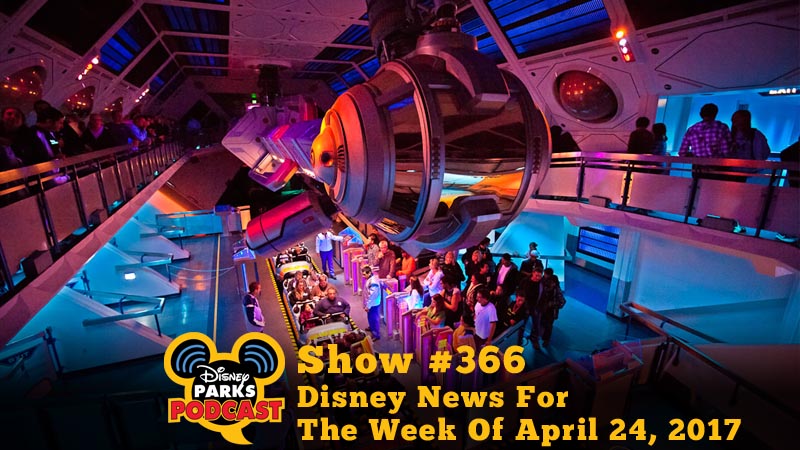 Disney Parks Podcast Show #366 – Disney News For The Week Of April 24, 2017