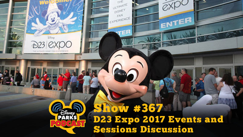 Disney Parks Podcast Show #367 – D23 Expo 2017 Events and Sessions Discussion