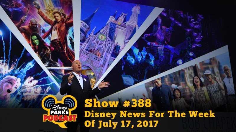 Disney Parks Podcast Show #388 – Disney News For The Week Of July 17, 2017